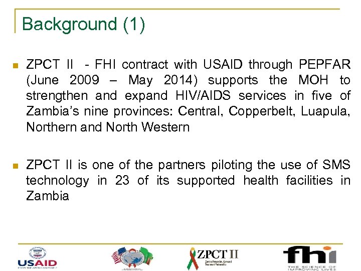 Background (1) n ZPCT II - FHI contract with USAID through PEPFAR (June 2009