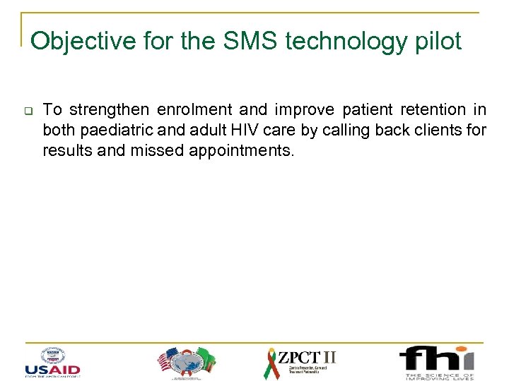 Objective for the SMS technology pilot q To strengthen enrolment and improve patient retention