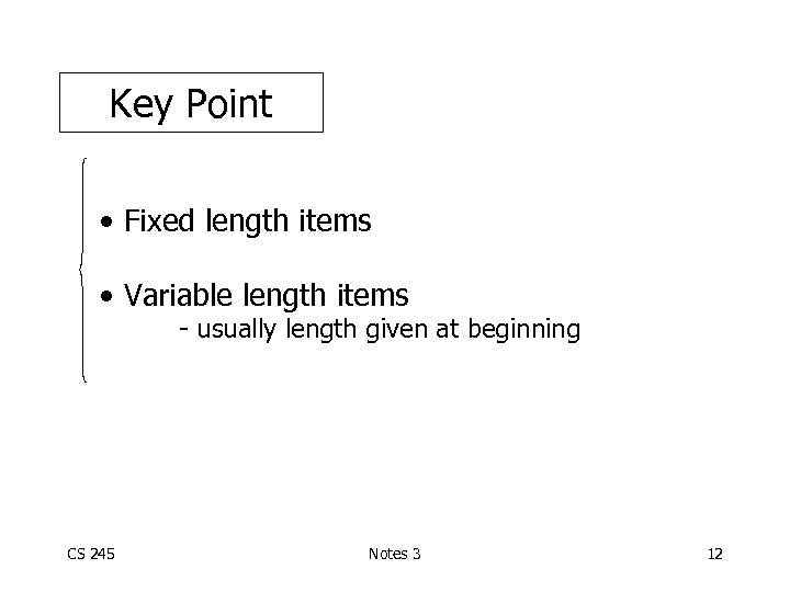 Key Point • Fixed length items • Variable length items - usually length given