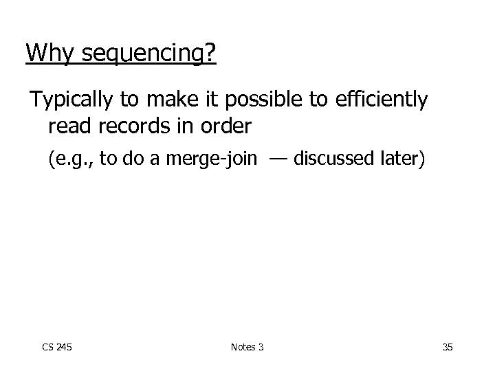 Why sequencing? Typically to make it possible to efficiently read records in order (e.