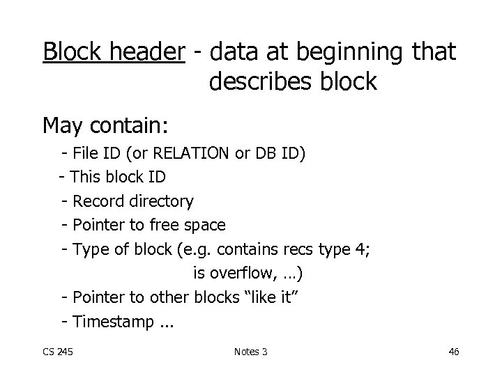 Block header - data at beginning that describes block May contain: - File ID