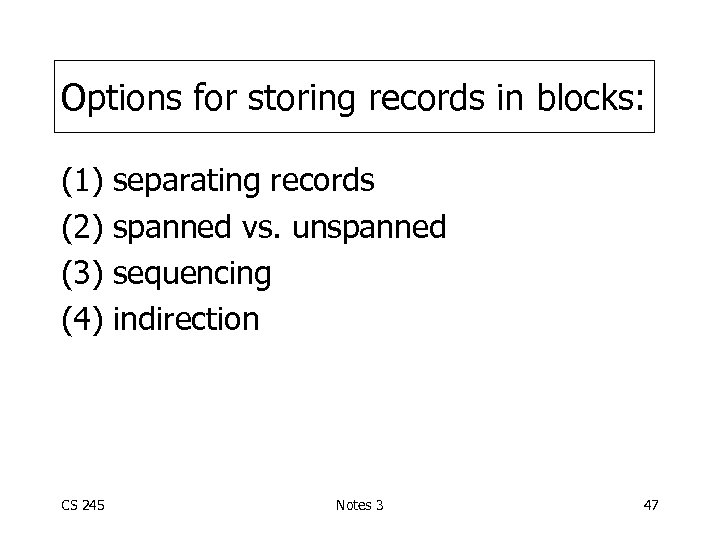 Options for storing records in blocks: (1) (2) (3) (4) CS 245 separating records