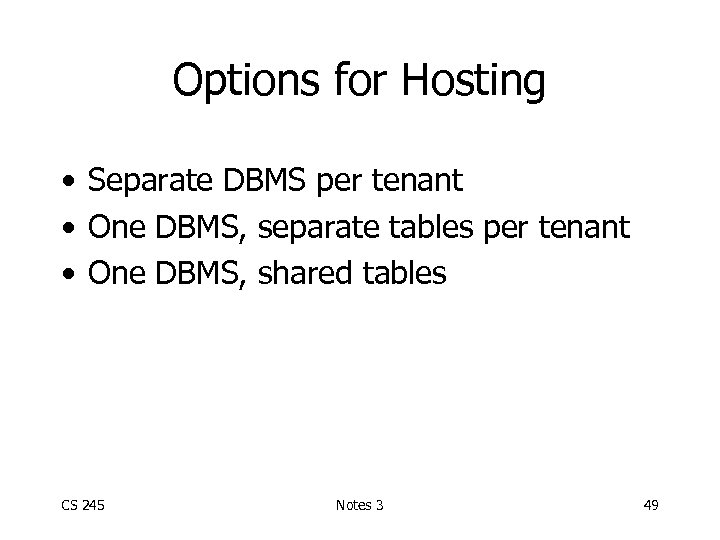 Options for Hosting • Separate DBMS per tenant • One DBMS, separate tables per