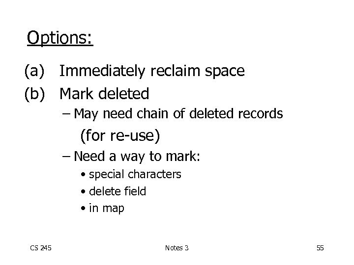 Options: (a) Immediately reclaim space (b) Mark deleted – May need chain of deleted