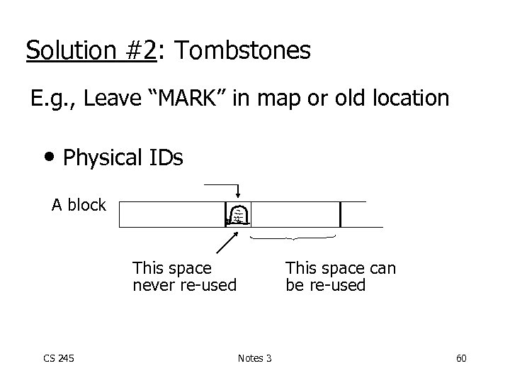 Solution #2: Tombstones E. g. , Leave “MARK” in map or old location •