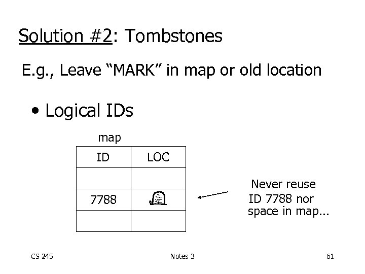 Solution #2: Tombstones E. g. , Leave “MARK” in map or old location •