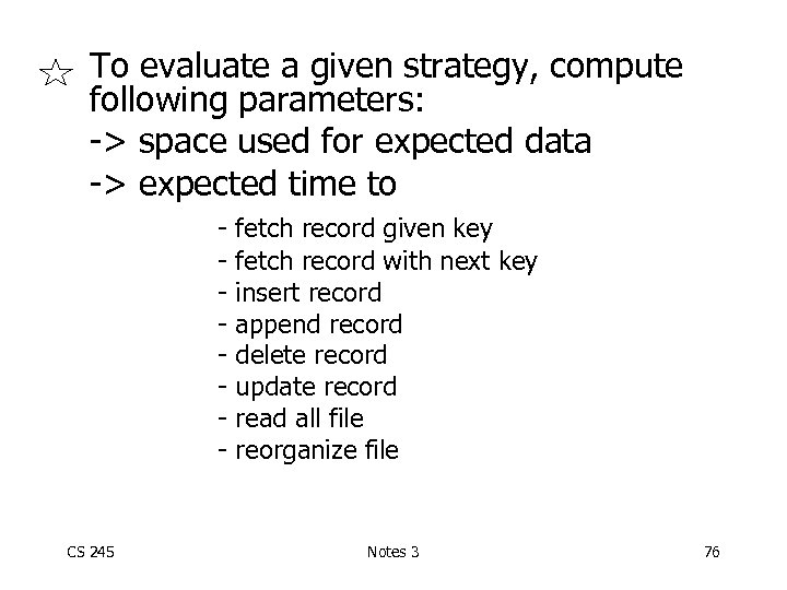 To evaluate a given strategy, compute following parameters: -> space used for expected data