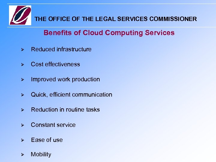 THE OFFICE OF THE LEGAL SERVICES COMMISSIONER Benefits of Cloud Computing Services Reduced infrastructure