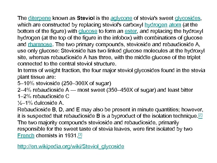 The diterpene known as Steviol is the aglycone of stevia's sweet glycosides, which are