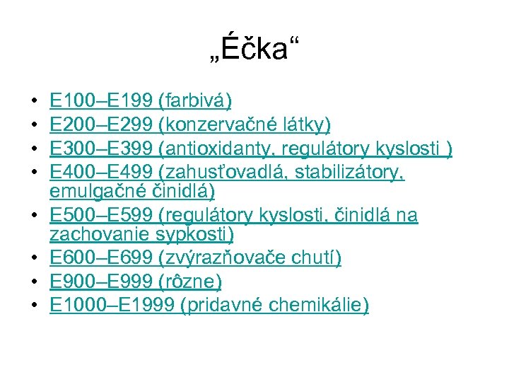 „Éčka“ • • E 100–E 199 (farbivá) E 200–E 299 (konzervačné látky) E 300–E