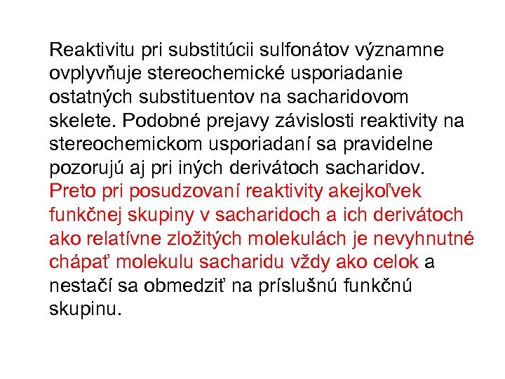 Reaktivitu pri substitúcii sulfonátov významne ovplyvňuje stereochemické usporiadanie ostatných substituentov na sacharidovom skelete. Podobné