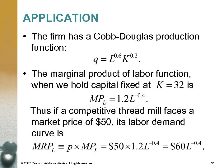 APPLICATION • The firm has a Cobb-Douglas production function: • The marginal product of