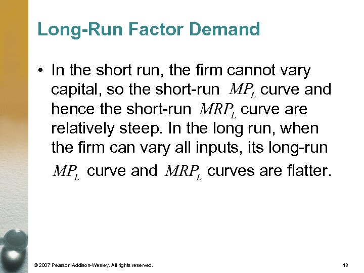 Long-Run Factor Demand • In the short run, the firm cannot vary capital, so