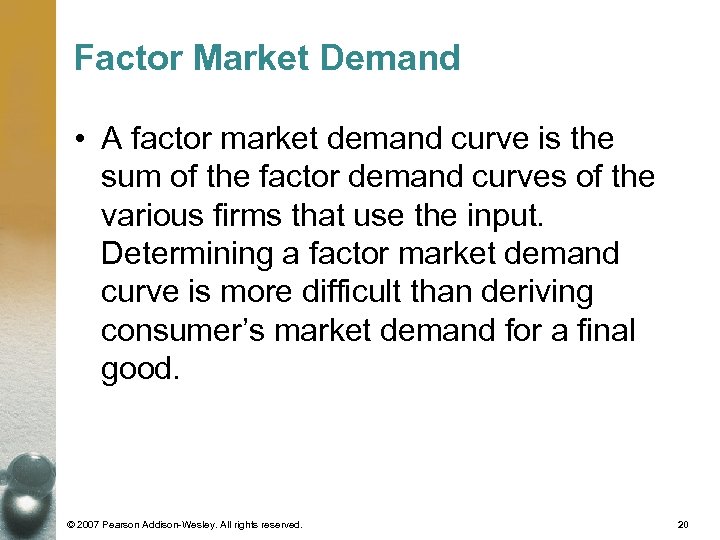 Factor Market Demand • A factor market demand curve is the sum of the