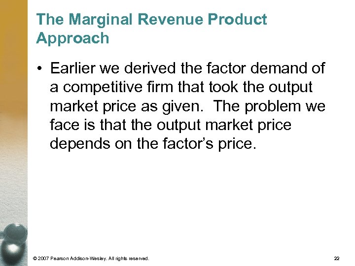 The Marginal Revenue Product Approach • Earlier we derived the factor demand of a