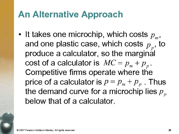 An Alternative Approach • It takes one microchip, which costs , and one plastic