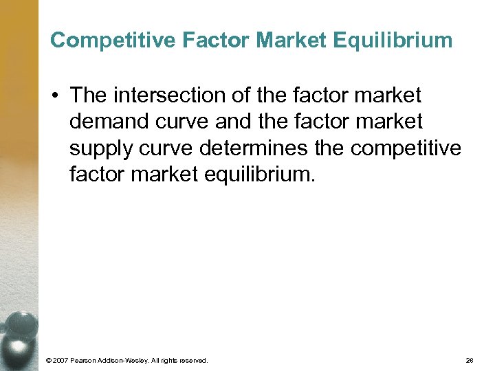 Competitive Factor Market Equilibrium • The intersection of the factor market demand curve and