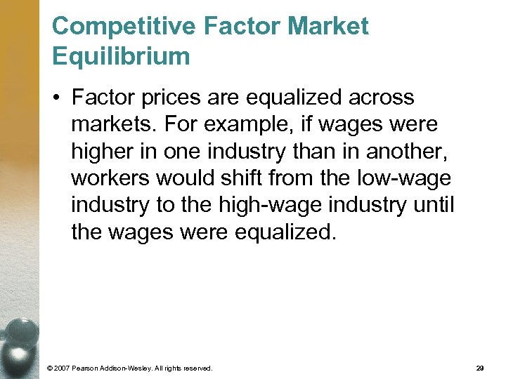 Competitive Factor Market Equilibrium • Factor prices are equalized across markets. For example, if