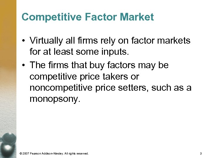 Competitive Factor Market • Virtually all firms rely on factor markets for at least