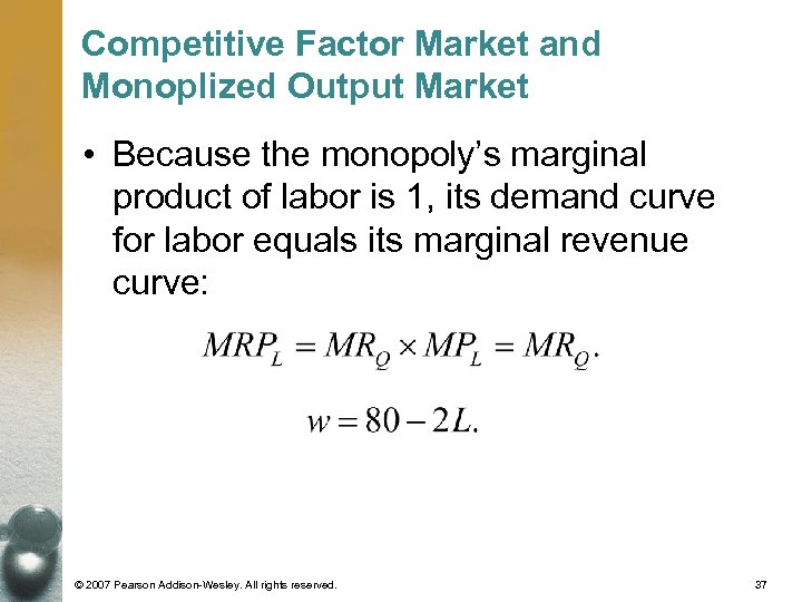 Competitive Factor Market and Monoplized Output Market • Because the monopoly’s marginal product of