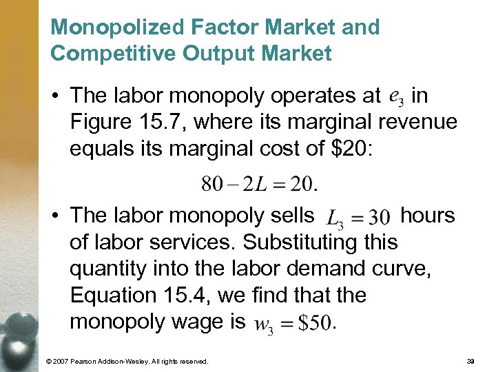 Monopolized Factor Market and Competitive Output Market • The labor monopoly operates at in