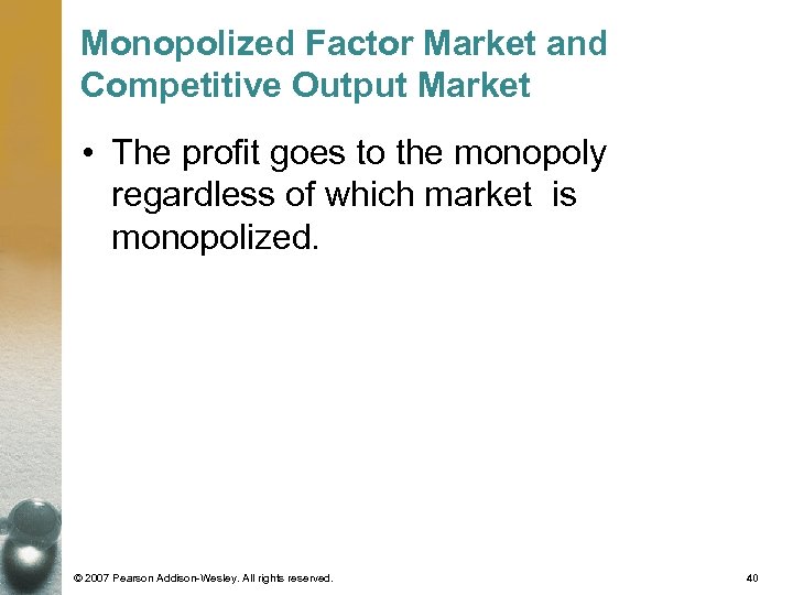 Monopolized Factor Market and Competitive Output Market • The profit goes to the monopoly