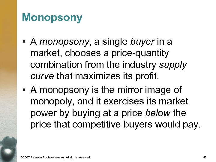 Monopsony • A monopsony, a single buyer in a market, chooses a price-quantity combination