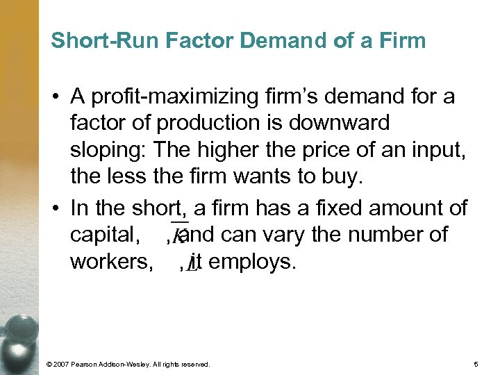 Short-Run Factor Demand of a Firm • A profit-maximizing firm’s demand for a factor