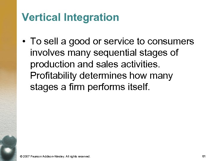 Vertical Integration • To sell a good or service to consumers involves many sequential