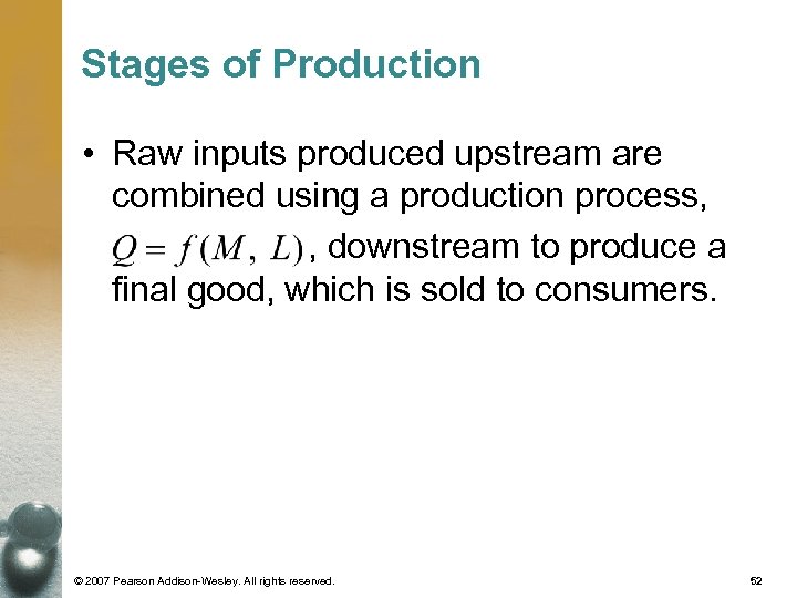 Stages of Production • Raw inputs produced upstream are combined using a production process,