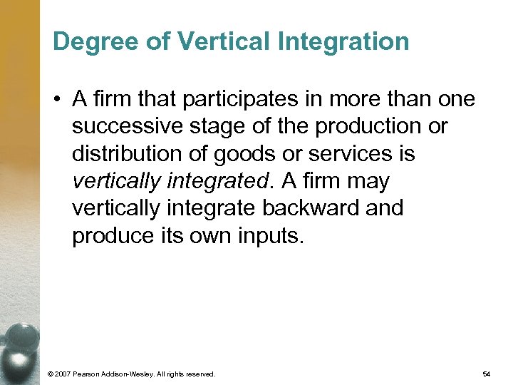 Degree of Vertical Integration • A firm that participates in more than one successive