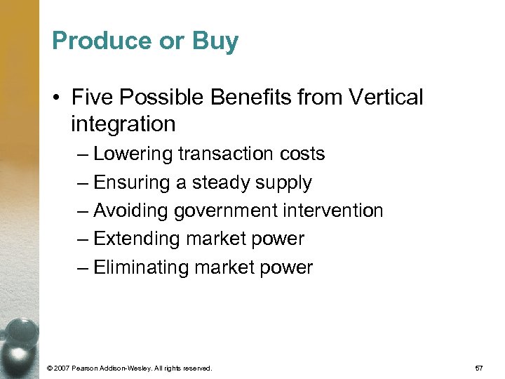 Produce or Buy • Five Possible Benefits from Vertical integration – Lowering transaction costs