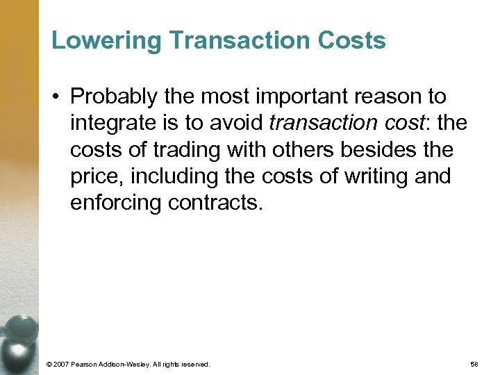 Lowering Transaction Costs • Probably the most important reason to integrate is to avoid