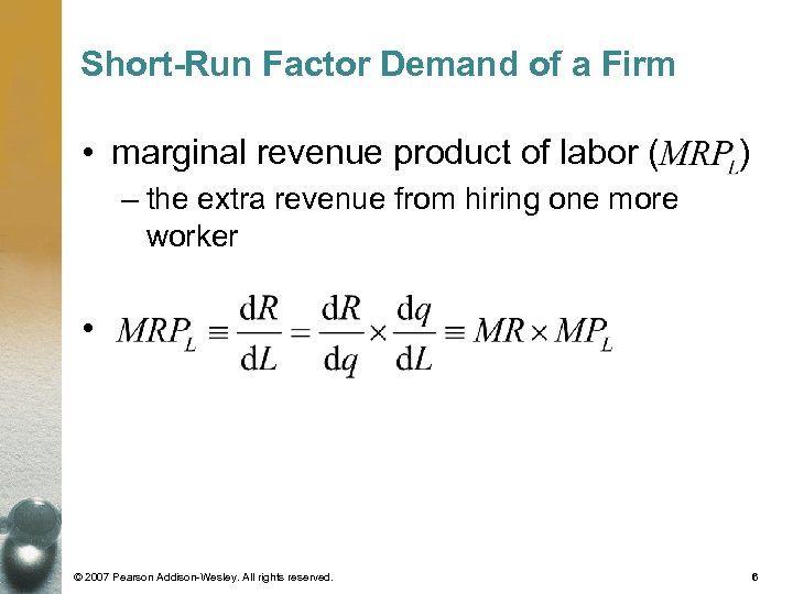 Short-Run Factor Demand of a Firm • marginal revenue product of labor ( )