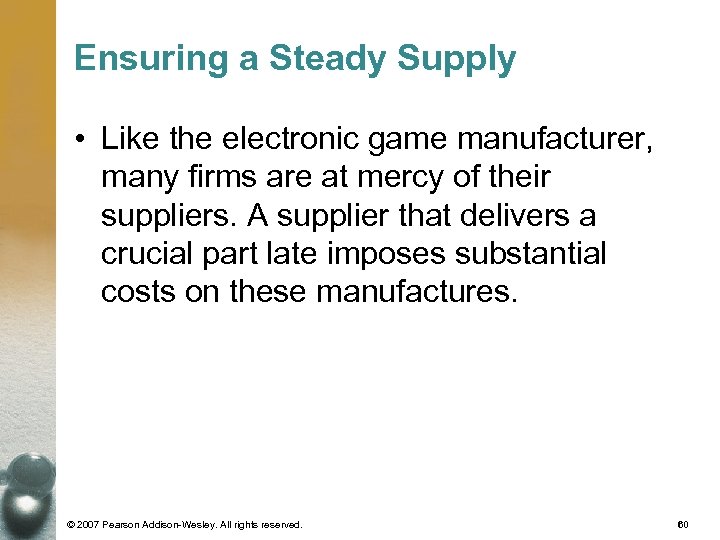 Ensuring a Steady Supply • Like the electronic game manufacturer, many firms are at