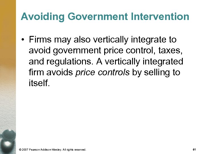 Avoiding Government Intervention • Firms may also vertically integrate to avoid government price control,