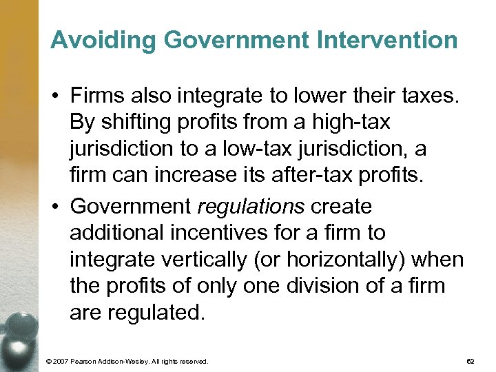 Avoiding Government Intervention • Firms also integrate to lower their taxes. By shifting profits