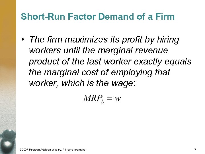 Short-Run Factor Demand of a Firm • The firm maximizes its profit by hiring