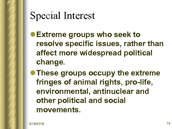 Special Interest l Extreme groups who seek to resolve specific issues, rather than affect