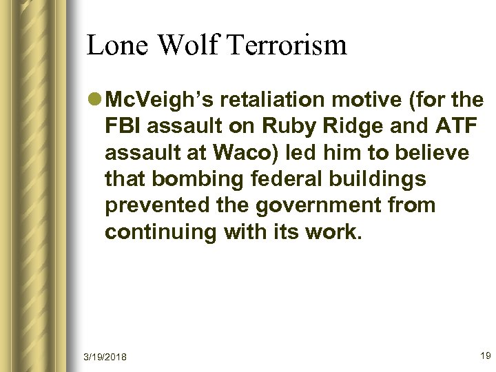 Lone Wolf Terrorism l Mc. Veigh’s retaliation motive (for the FBI assault on Ruby