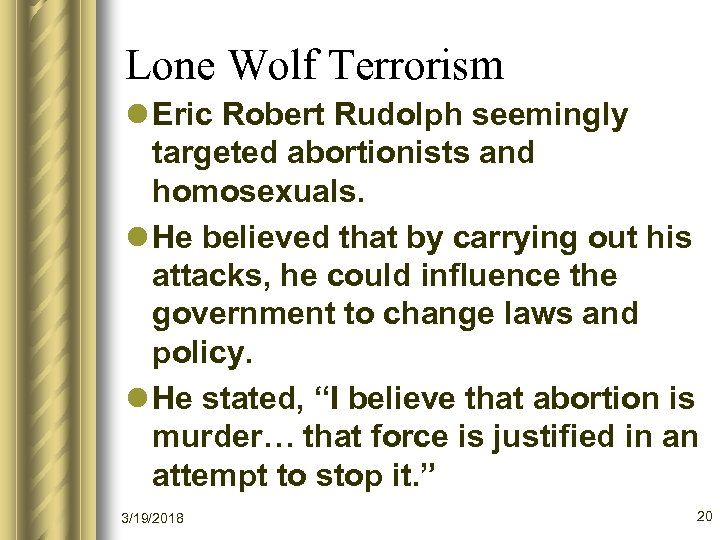 Lone Wolf Terrorism l Eric Robert Rudolph seemingly targeted abortionists and homosexuals. l He