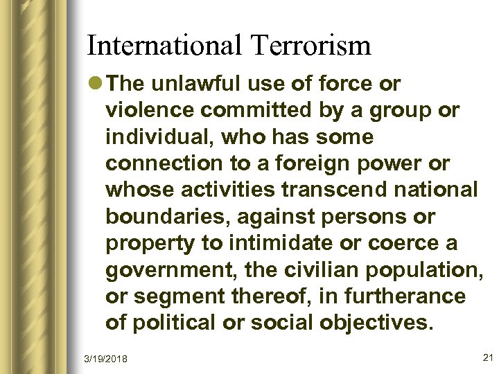 International Terrorism l The unlawful use of force or violence committed by a group