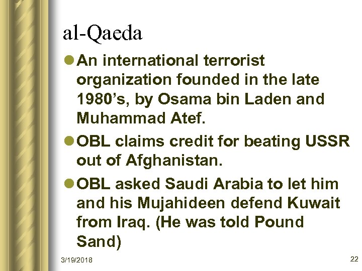 al-Qaeda l An international terrorist organization founded in the late 1980’s, by Osama bin