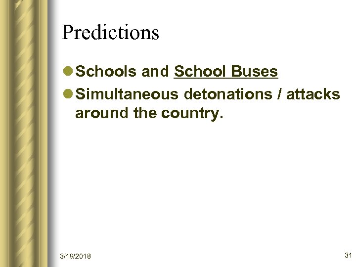 Predictions l Schools and School Buses l Simultaneous detonations / attacks around the country.