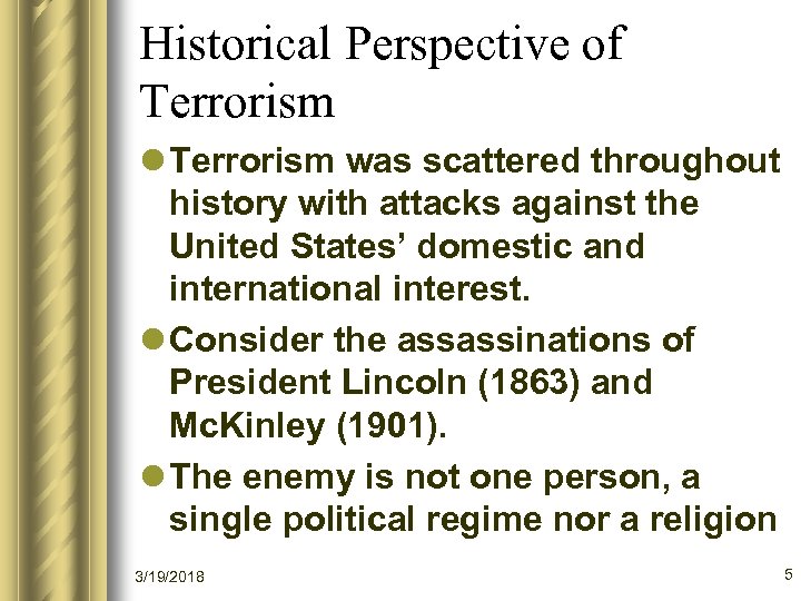 Historical Perspective of Terrorism l Terrorism was scattered throughout history with attacks against the