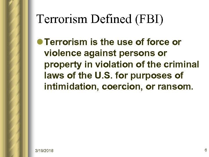 Terrorism Defined (FBI) l Terrorism is the use of force or violence against persons