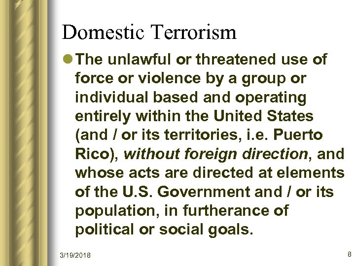 Domestic Terrorism l The unlawful or threatened use of force or violence by a