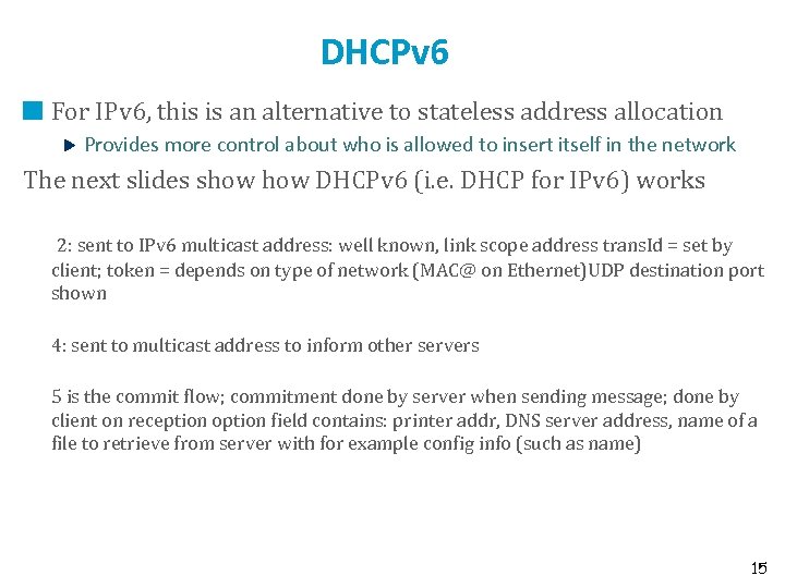 DHCPv 6 For IPv 6, this is an alternative to stateless address allocation Provides
