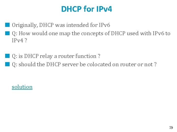 DHCP for IPv 4 Originally, DHCP was intended for IPv 6 Q: How would