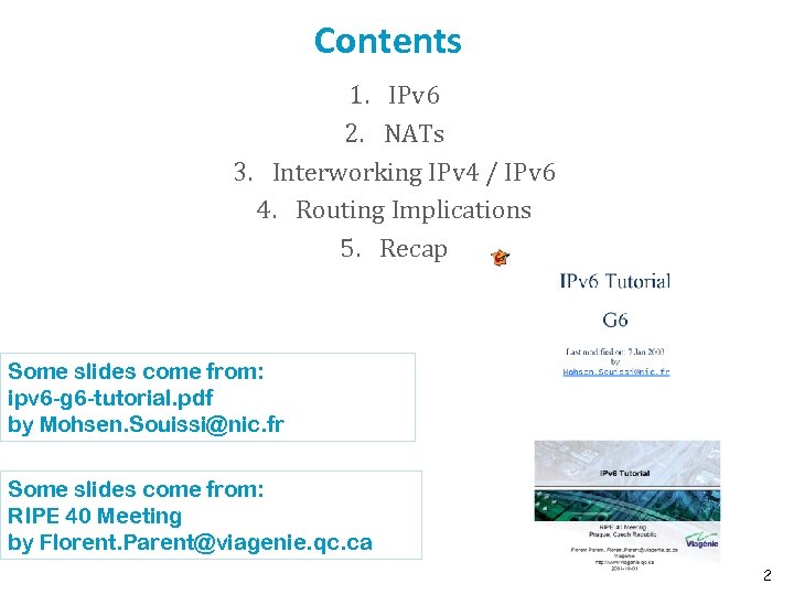 Contents 1. IPv 6 2. NATs 3. Interworking IPv 4 / IPv 6 4.